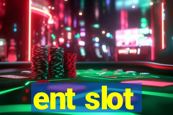 ent slot