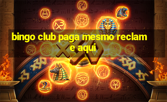 bingo club paga mesmo reclame aqui