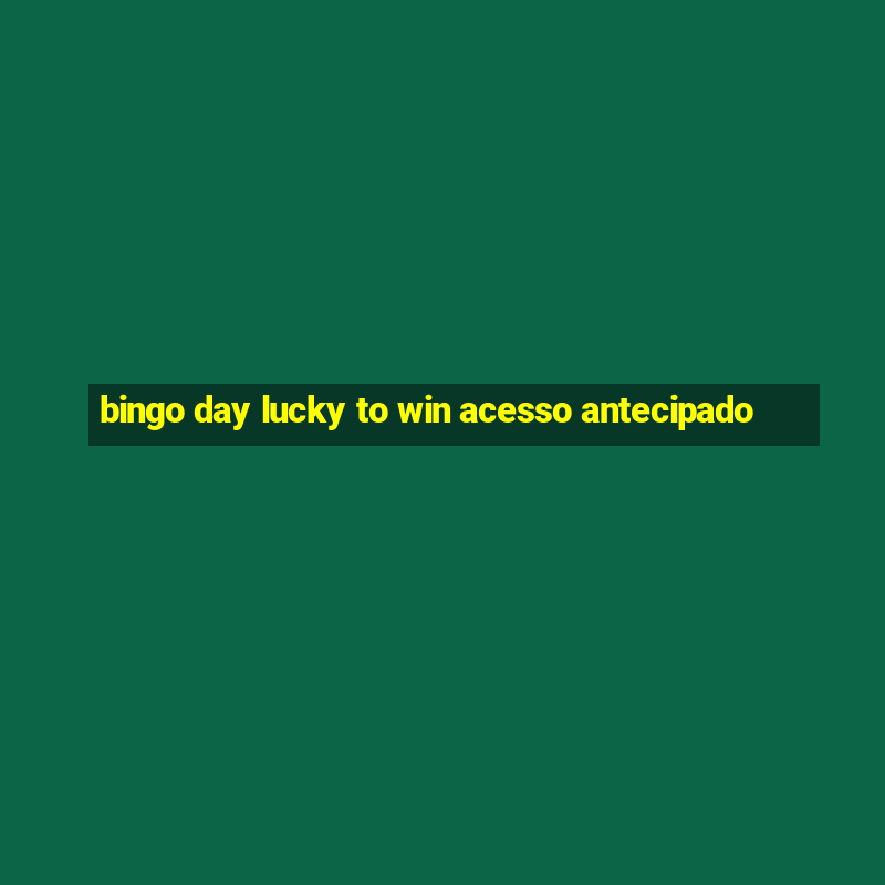 bingo day lucky to win acesso antecipado