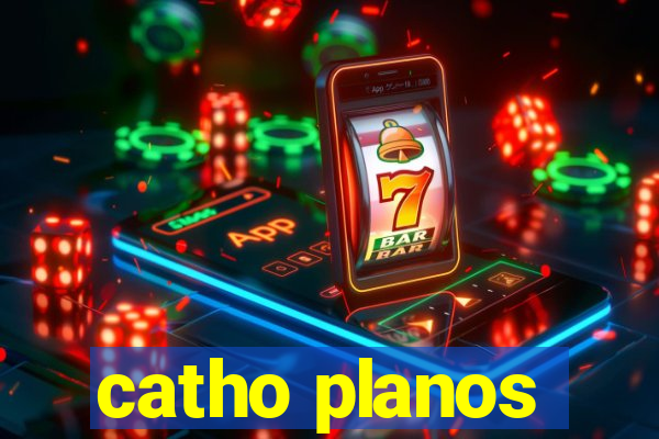 catho planos