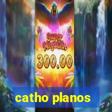 catho planos