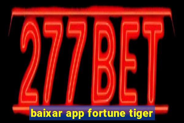 baixar app fortune tiger