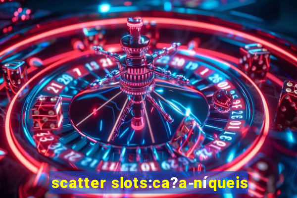 scatter slots:ca?a-níqueis