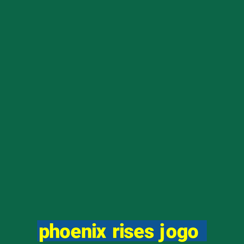 phoenix rises jogo