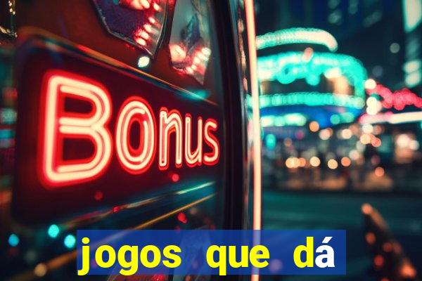 jogos que dá dinheiro grátis