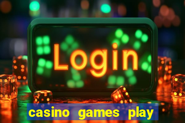 casino games play real money