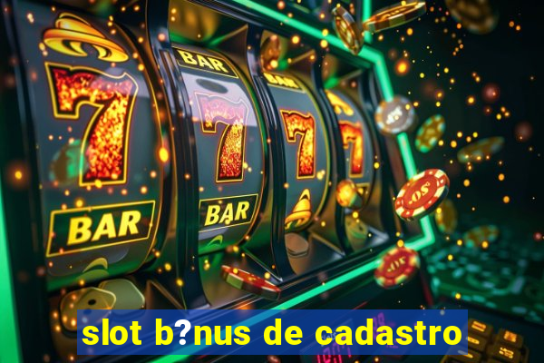 slot b?nus de cadastro