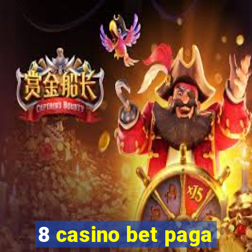 8 casino bet paga