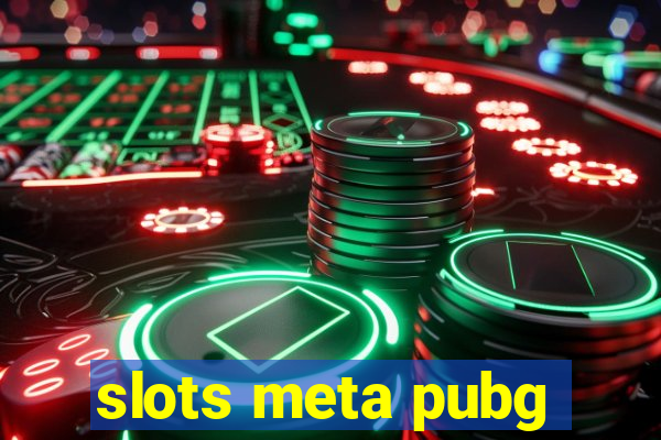 slots meta pubg