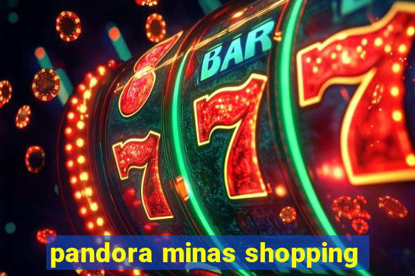 pandora minas shopping