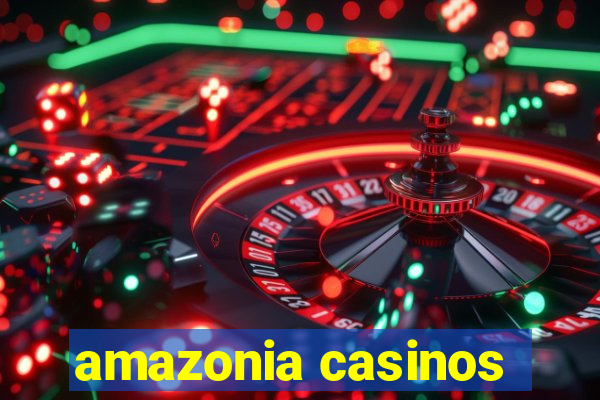 amazonia casinos