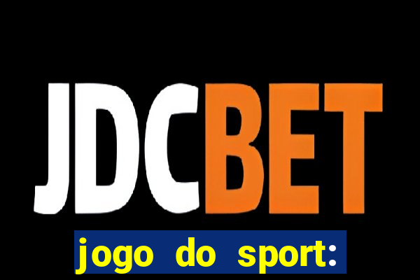 jogo do sport: onde assistir