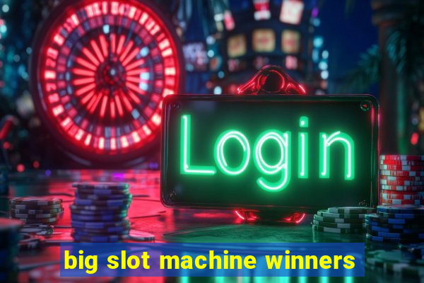 big slot machine winners