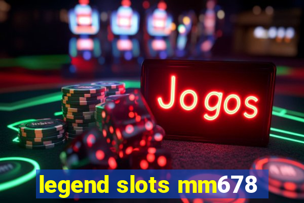 legend slots mm678