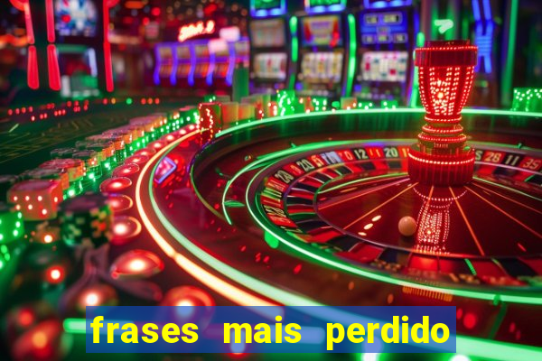 frases mais perdido que surdo em bingo