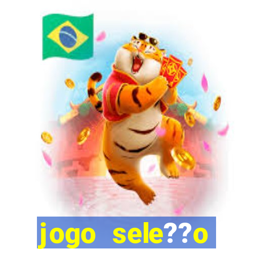 jogo sele??o brasileira onde assistir