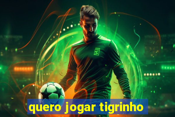 quero jogar tigrinho