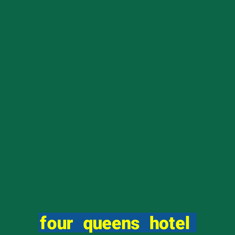 four queens hotel & casino las vegas nv