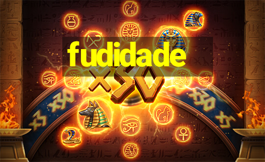 fudidade