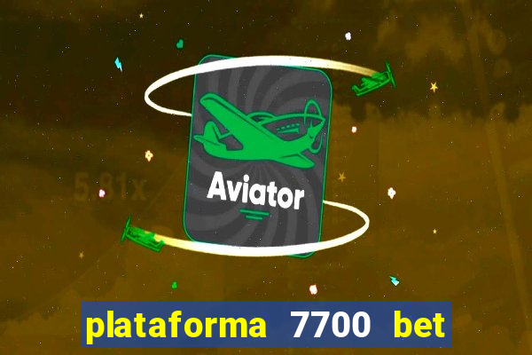 plataforma 7700 bet é confiável