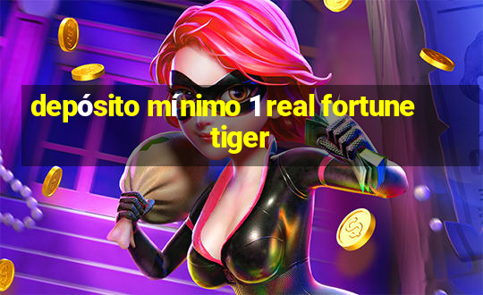 depósito mínimo 1 real fortune tiger