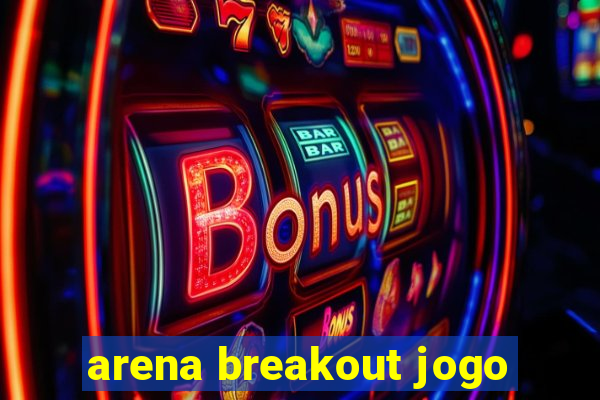 arena breakout jogo