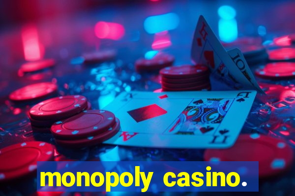 monopoly casino.