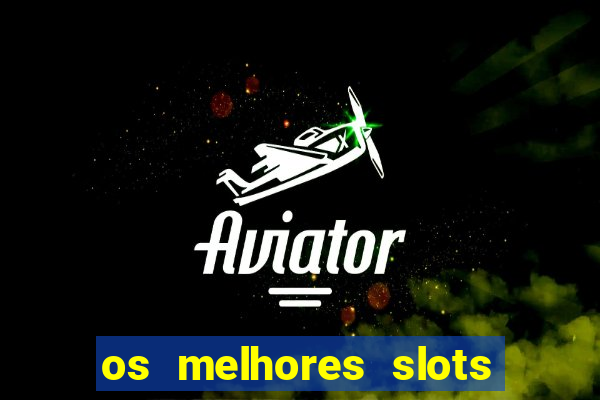 os melhores slots para ganhar dinheiro