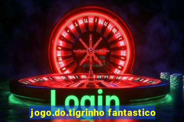 jogo.do.tigrinho fantastico