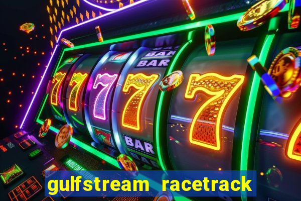 gulfstream racetrack and casino