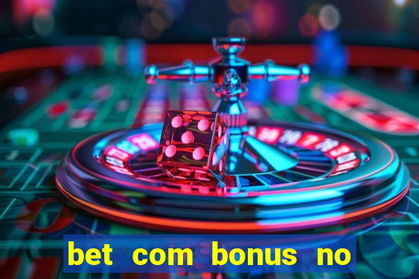 bet com bonus no cadastro sem deposito