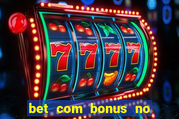 bet com bonus no cadastro sem deposito