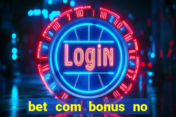 bet com bonus no cadastro sem deposito