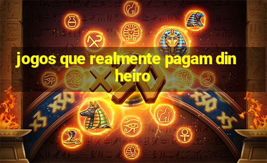 jogos que realmente pagam dinheiro