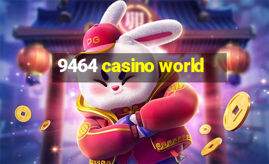 9464 casino world