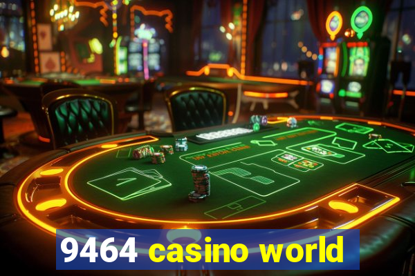 9464 casino world