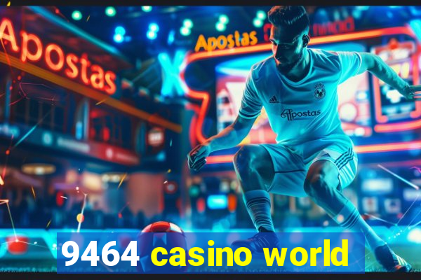 9464 casino world