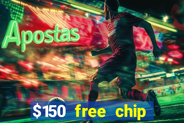 $150 free chip casinos 2023