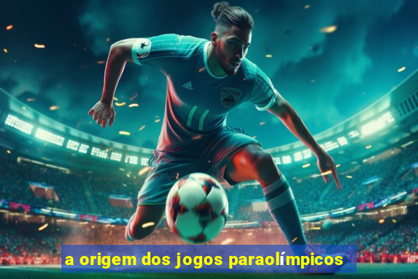 a origem dos jogos paraolímpicos