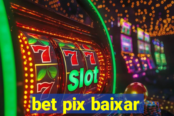 bet pix baixar