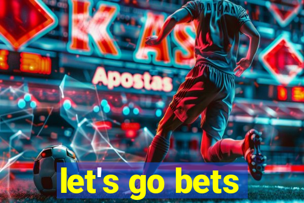 let's go bets