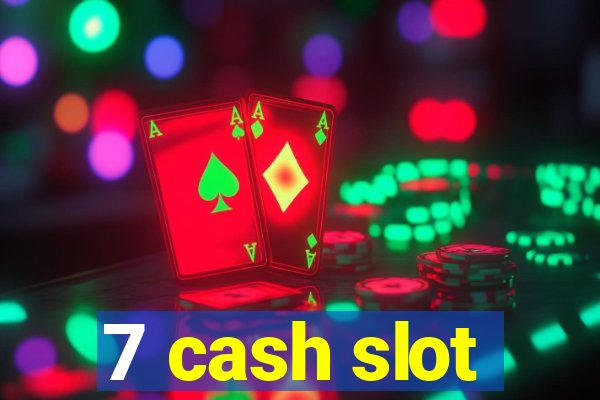 7 cash slot