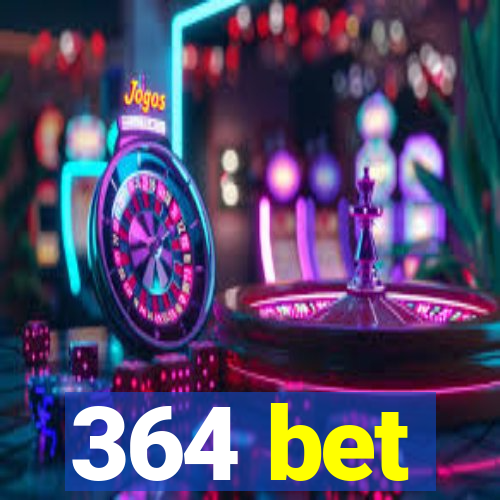 364 bet