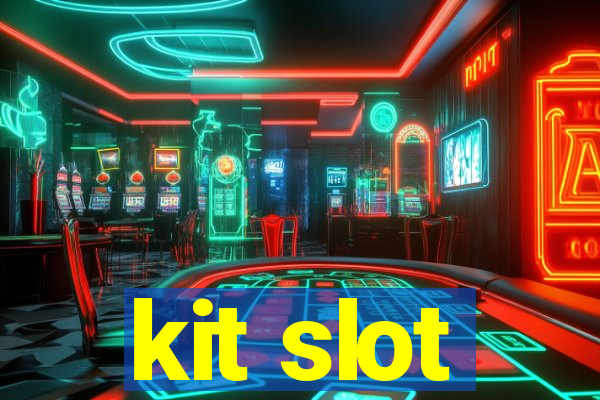 kit slot