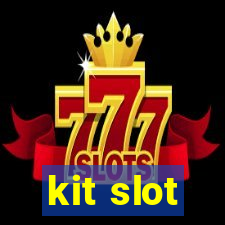 kit slot