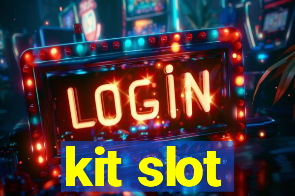 kit slot