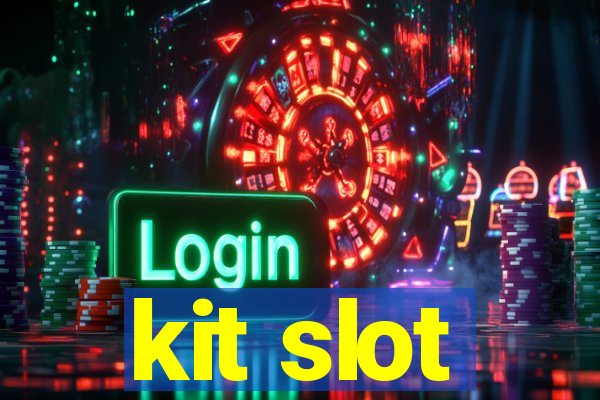 kit slot