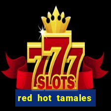 red hot tamales slot sites