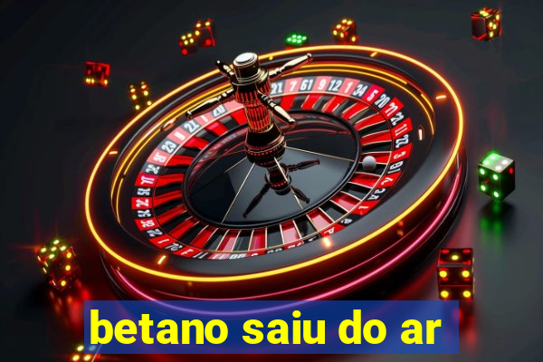 betano saiu do ar