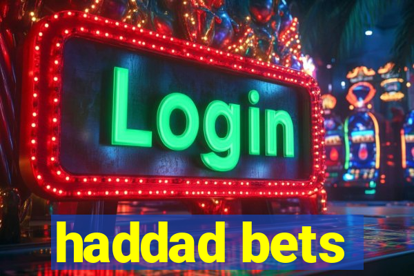 haddad bets